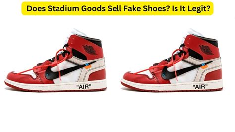 does stadium goods sell fake shoes|is stadium goods legitimate.